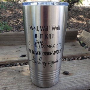 Well, Well, Well If It Isn't Little Miss I'll Never Drink Again Drinking Again, Engraved Tumbler, Option to Add Name 18 Colors & 8 Sizes image 4