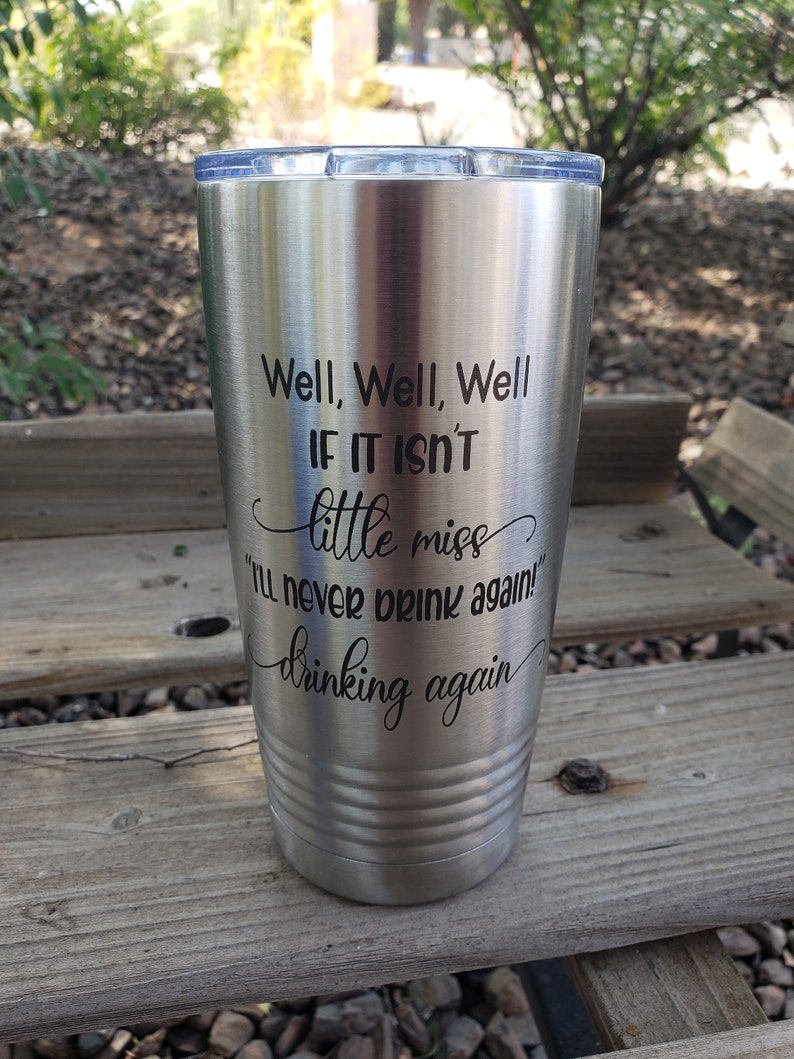 Well, Well, Well If It Isn't Little Miss I'll Never Drink Again Drinking Again, Engraved Tumbler, Option to Add Name 18 Colors & 8 Sizes image 4