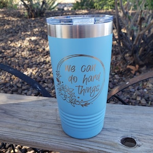 We Can Do Hard Things, Motivational, Encouraging, Laser Engraved, Option to Add Name, 18 Colors & 8 Sizes