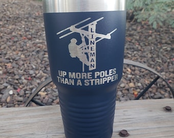 Up More Poles Than A Stripper, Lineman, Electrician, Engraved, Option to Personalize w/Name 18 Colors & 8 Sizes to Choose From