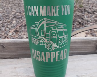 I Can Make You Disappear, Garbage Truck Driver, Sanitation, Laser Engraved, Option to Personalize with Name! 18 Colors & 8 Sizes Choices!