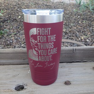Fight For The Things You Care About, Ruth Bader Ginsburg, Laser Engraved Tumbler, Option to Add Name, 18 Colors & 8 Sizes to Choose From!