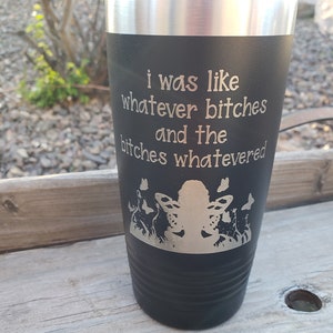 I Was Like Whatever Bitches And The Bitches Whatevered, Engraved, Option to Personalize with Name 18 Colors & 8 Sizes to Choose
