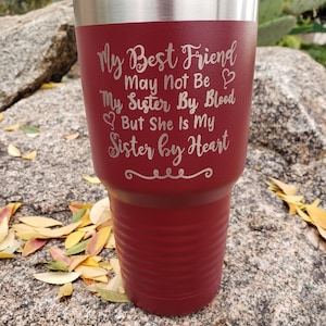 My Best Friend May Not Be My Sister By Blood But She Is My Sister By Heart, Engraved, Option to Add Name 18 Colors & 8 Sizes to Choose From