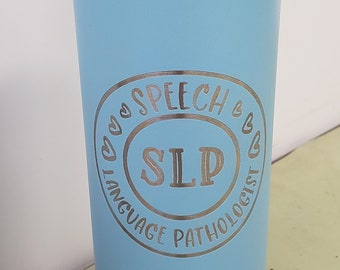 Speech Language Pathologist, SLP, Laser Engraved Tumbler, Option to Personalize with Name 18 Colors & 8 Sizes to Choose From!