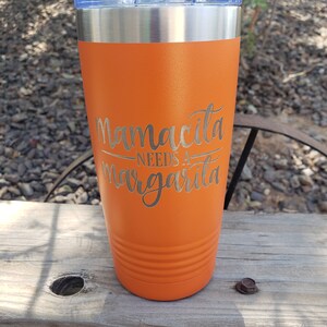 Mamacita Needs A Margarita, Cinco De Mayo, Celebrate, Fiesta, Margaritas, Laser Engraved Tumbler, Option to Add Name 18 Colors & 8 Sizes!