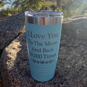 I Love You To The Moon And Back 10,000 Times, Laser Engraved Tumbler, Option to Add Name, 18 Colors & 8 Sizes to Choose From!