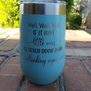 Well, Well, Well If It Isn't Little Miss I'll Never Drink Again Drinking Again, Engraved Tumbler, Option to Add Name 18 Colors & 8 Sizes image 3