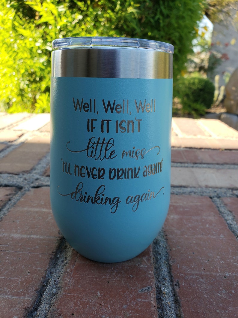 Well, Well, Well If It Isn't Little Miss I'll Never Drink Again Drinking Again, Engraved Tumbler, Option to Add Name 18 Colors & 8 Sizes image 3