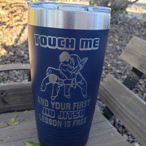 Touch Me and Your First Jiu Jitsu Lesson is Free,  Laser Engraved Tumbler, Option to Add Name 18 Colors & 8 Sizes to Choose From