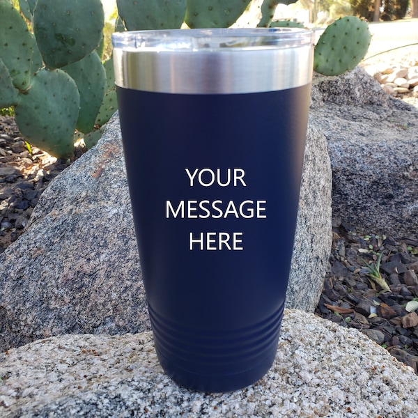 2 Sided Laser Engraved Tumbler, Your Personal Message on a Tumbler Two Sides Centered, Choice of Fonts, 18 Colors & 8 Sizes to Choose From!
