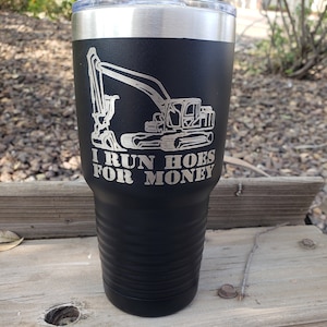 I Run Hoes for Money, Excavator, Trackhoe, Backhoe Operator Engraved, Option to Personalize with Name! 18 Colors & 8 Sizes to Choose From!!