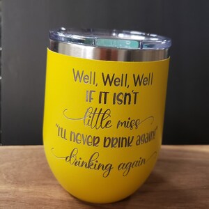 Well, Well, Well If It Isn't Little Miss I'll Never Drink Again Drinking Again, Engraved Tumbler, Option to Add Name 18 Colors & 8 Sizes image 2