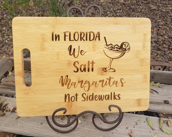 In Florida We Salt Margaritas Not Sidewalks, Laser Engraved, Option to Personalize this Board-Included in Price!