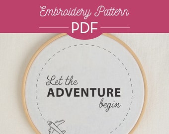 Let the ADVENTURE begin-  Embroidery PDF - Beginner, DIY, Gift, Crafts, Words, Quote, Stitched, Downloadable, Travel