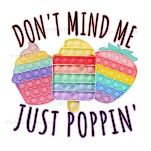 Don&#39;t Mind Me Just Poppin PNG, Popping Fidget Toy, Fidget Toy PNG, Sublimation Download, Popping Sensory Toy Design, Push Pop Sensory Toy