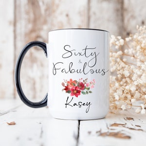 Sixty and Fabulous Mug 60th Birthday Coffee Mug 60th Birthday Gifts for Women Personalized