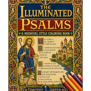 May include: A coloring book titled The Illuminated Psalms by Timothy L. Green. The cover features a medieval-style illustration of a shepherd with sheep, a castle, and text from Psalm 23. A cluster of colored pencils rests in the bottom right corner.