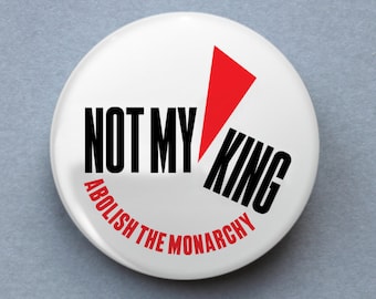 Not My King: Ablösung der Monarchie — 38mm Anstecker