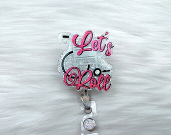 Let's Roll Wheelchair Badge Reel: Glitter Acrylic Nurse Badge