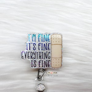 It&#39;s Fine I&#39;m Fine Everything Is Fine, Everything Is Fine Badge Reel, Badge Reel, Cute Badge Reel, Sassy Badge Reel, Nurse Badge Reel,