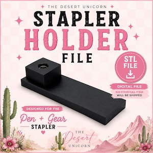 May include: A black rectangular stapler holder with a square base attachment, featuring text that reads THE DESERT UNICORN STAPLER HOLDER FILE, STL FILE, DIGITAL FILE NO PHYSICAL ITEM WILL BE SHIPPED, and DESIGNED FOR THE Pen + Gear STAPLER.