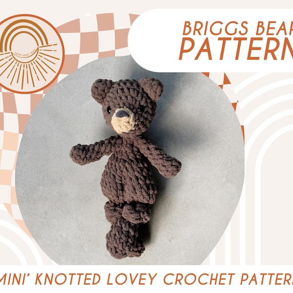 MINI Briggs Bear Knotted Lovey — Crochet Bear PATTERN