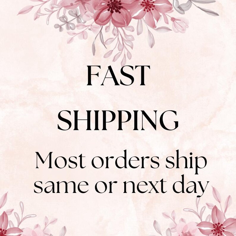 May include: A rectangular graphic with a pale pink watercolor background featuring illustrations of pink flowers and leaves at the top and bottom. The text in black reads FAST SHIPPING followed by Most orders ship same or next day.