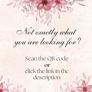 May include: A pale pink digital graphic featuring a floral border of dark pink flowers and leaves. The text reads: Not exactly what you are looking for? Scan the QR code or click the link in the description. The background has a soft watercolor texture.