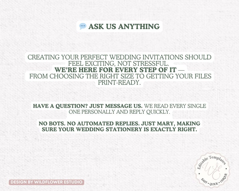 May include: White background with text: "ASK US ANYTHING." Text below reads: "CREATING YOUR PERFECT WEDDING INVITATIONS SHOULD FEEL EXCITING, NOT STRESSFUL. WE'RE HERE FOR EVERY STEP OF IT." Additional text: "HAVE A QUESTION? JUST MESSAGE US."