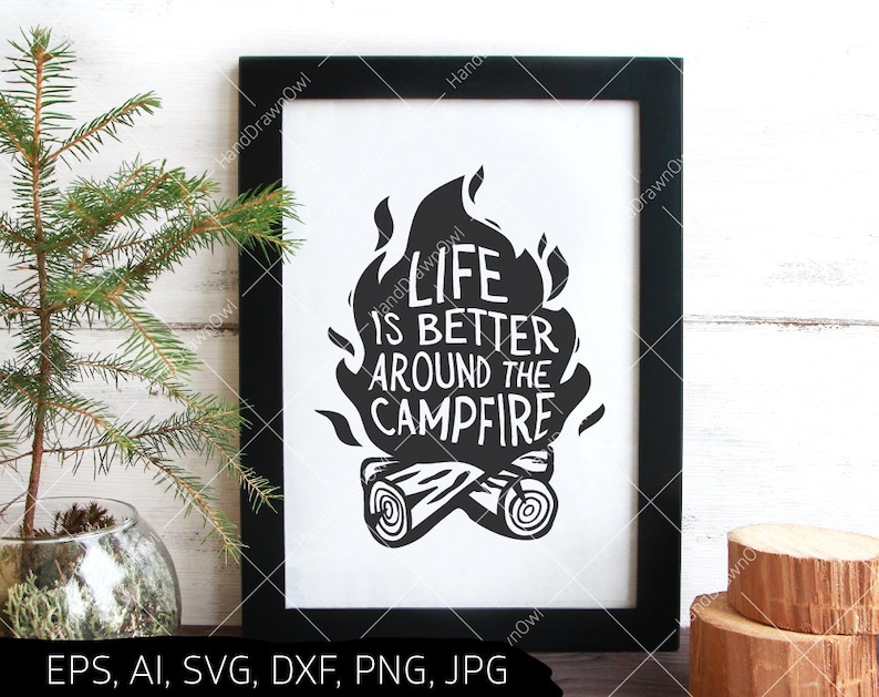 Life Is Better Around The Campfire svg Camping svg Camp