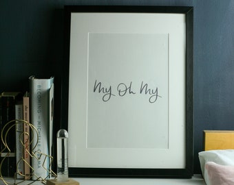 My oh my A4 Print - wall art, home decor, positivity, inspiring, empowering, Black Lettered text