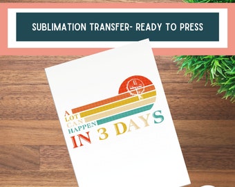 a lot can happen in 3 days sublimation, Easter sublimation transfers ready to press, Christian sublimation print, sublimation for men