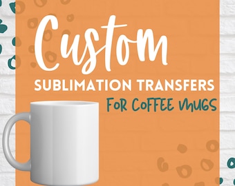 custom sublimation transfers for mugs, coffee mug sublimation prints, sublimation transfers ready to press for mugs, mug sublimation prints