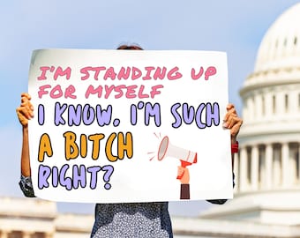 I'm Standing Up for Myself / I'm Such a Bitch, Right?, Feminist Protest Poster, I'm Standing Up for Myself, Digital Download, Printable Sign