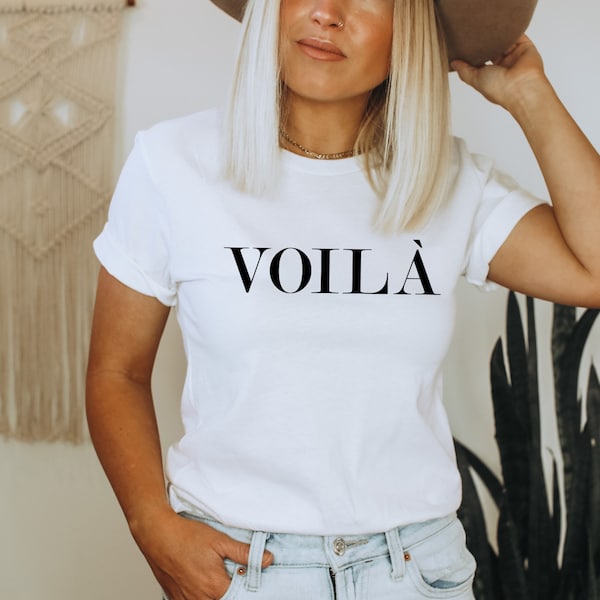 Voila, Voila t-shirt, French t-shirt, Voila Women t-shirt, Unisex Tshirt, Women shirt, Paris t-shirt, France Tshirt, French Wording Tshirt,