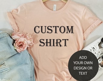 Custom Shirt, Custom women Shirt, Custom men shirt, Unisex Custom T-shirt, Custom Printed Shirt, Custom Design shirt, Tee