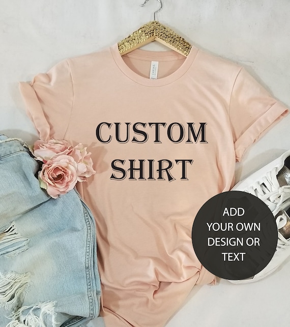 Custom Shirt, Custom women Shirt, Custom men shirt, Unisex Custom T-shirt, Custom Printed Shirt, Custom Design shirt, Tee