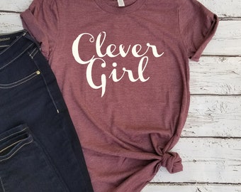 Clever Girl Women t-shirt, Graphic tee, Women t shirt, Positive Mind shirt, Girls T Shirt, Cute tshirt