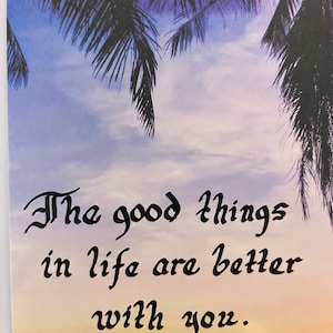 Palm Tree Greeting Card, Sunset Greeting Card, De goede dingen in het leven zijn beter met u.  Frameable, Blank binnenkant, 8 1/2 "x5 1/2" kaart