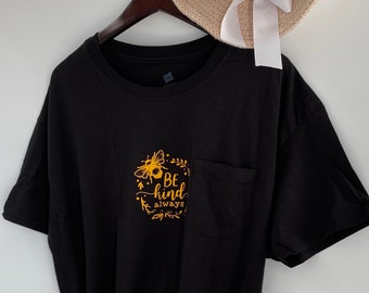 Be Kind Always T-shirt  - Short Sleeved Pocket Shirt - Be kind with Bee T-Shirt - Be Kind Pocket T-Shirt - Be Kind Black Short Sleeved Shirt