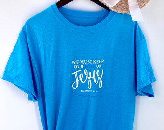 We Must Keep our Eyes on Jesus T-shirt