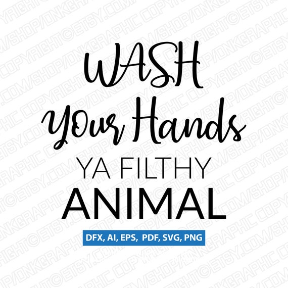 Wash Your Hands Ya Filthy Animal Svg Bathroom Signs Decor Etsy