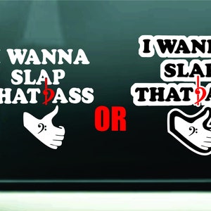 I wanna slap that bass. Bass guitar sticker, decal for  bass player gift, slap bass player,  for car, amplifier, Fender bass, Gibson bass