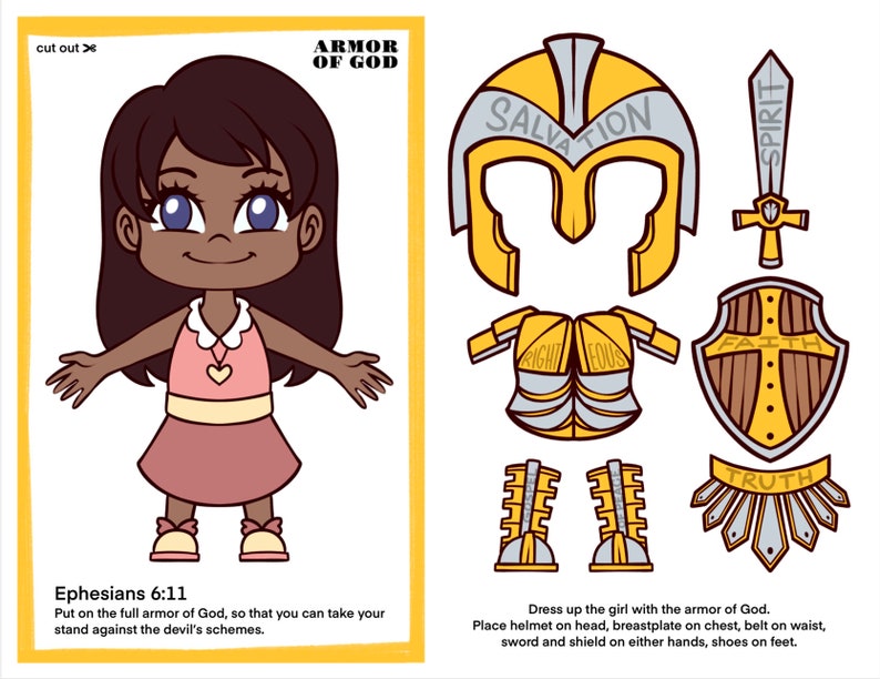 May include: A printable paper doll with a brown complexion and pink dress, wearing the armor of God. The armor includes a helmet, breastplate, belt, sword, shield, and shoes. The text "Ephesians 6:11" and "Put on the full armor of God, so that you can take your stand against the devil's schemes." is included. The text "Dress up the girl with the armor of God. Place helmet on head, breastplate on chest, belt on waist, sword and shield on either hands, shoes on feet." is also included.