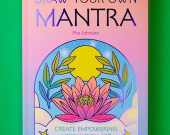 Draw Your Own Mantra: Create Empowering Affirmation Art [Illustrated Quote Drawing Guide Book]