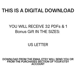 May include: White background with black text stating "THIS IS A DIGITAL DOWNLOAD." The text continues, "YOU WILL RECEIVE 32 PDFs & 1 Bonus Gift IN THE SIZES: US LETTER." Additional text provides download instructions from Etsy.