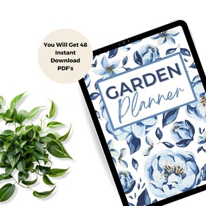 May include: A digital Garden Planner on a tablet, featuring a floral design in shades of blue on a white background. The text "GARDEN Planner" is displayed in a blue frame. A small green plant is in the lower left corner. The text "You Will Get 48 Instant Download PDF's" is in a circle.