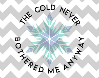 Frozen The Cold Never Bothered Me Anyway SVG | JPG | PNG