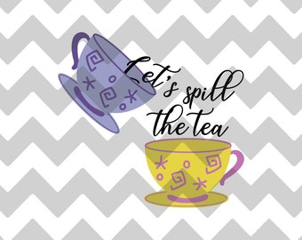 Let's Spill the Tea | Magic Kingdom | SVG | DXF | EPS | Mad Hatter's Tea Cups